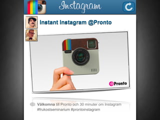 Instant Instagram @Pronto




Välkomna till Pronto och 30 minuter om Instagram
#frukostseminarium #prontoinstagram
 