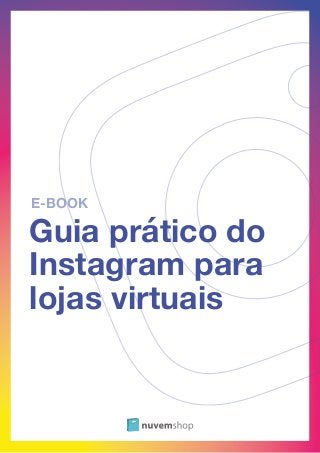 Guia prático do
Instagram para
lojas virtuais
E-BOOK
 