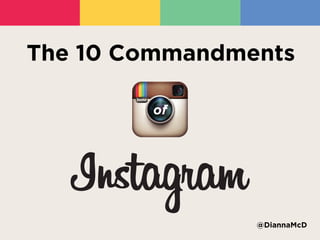 The 10 Commandments

        of




                @DiannaMcD
 