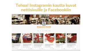 Tehoa! Instagramin kautta kuvat
nettisivuille ja Facebookiin
 