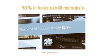 www.marjanousiainen.com
© 2015 FutureMarja
90 % ei halua nähdä mainoksia
 