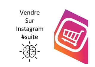 Vendre	
Sur	
Instagram	
#suite	
 