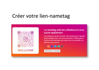 Créer	votre	lien-nametag	
	
 