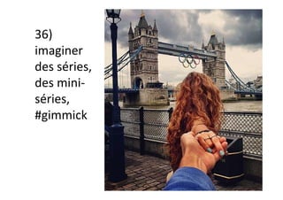 36)	
imaginer	
des	séries,	
des	mini-
séries,	
#gimmick	
 