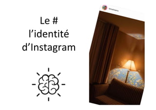 Le	#	
l’identité	
d’Instagram	
 