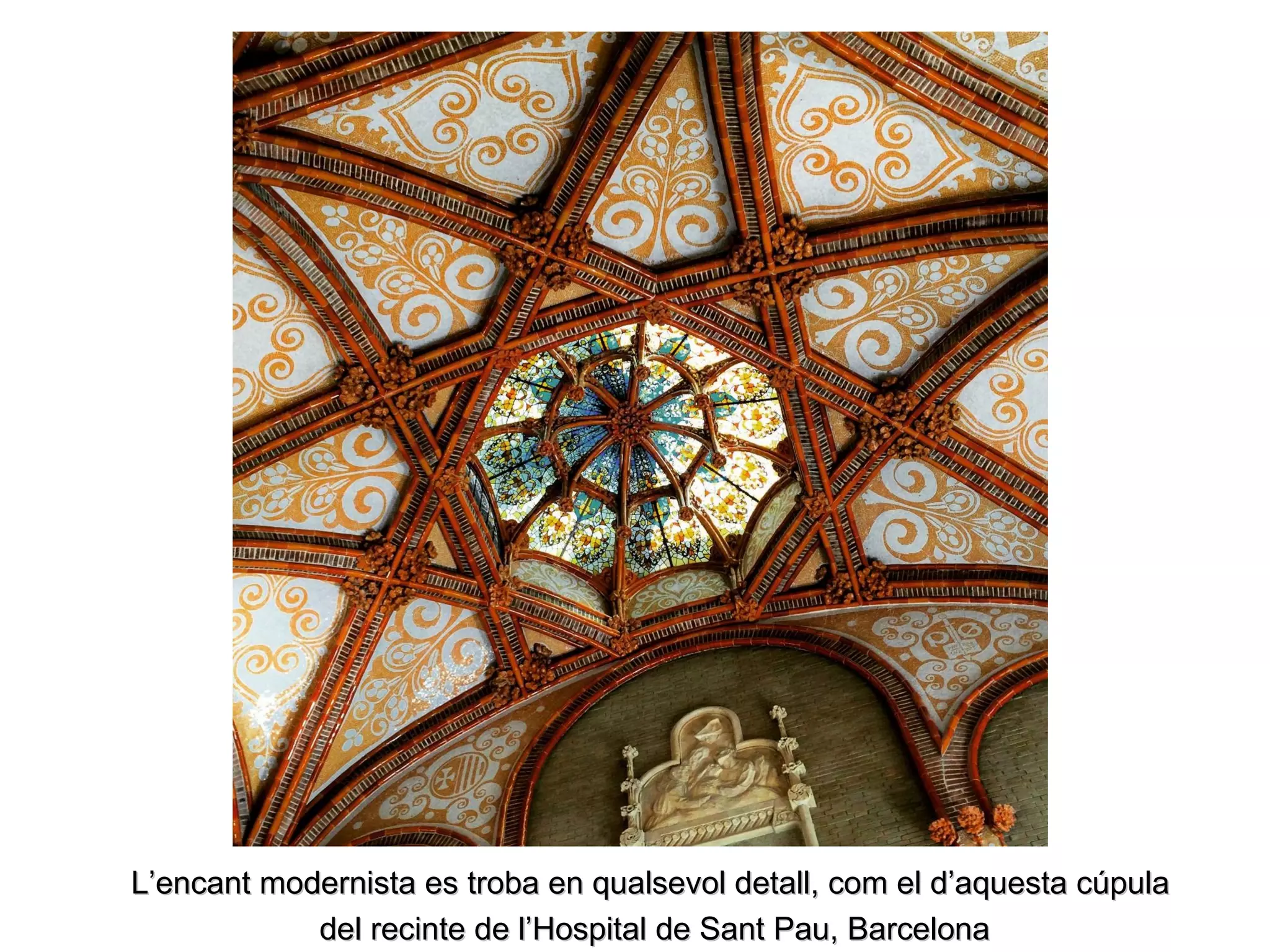 L’encant modernista es troba en qualsevol detall, com el d’aquesta cúpulaL’encant modernista es troba en qualsevol detall, com el d’aquesta cúpula
del recinte de l’Hospital de Sant Pau, Barcelonadel recinte de l’Hospital de Sant Pau, Barcelona
 