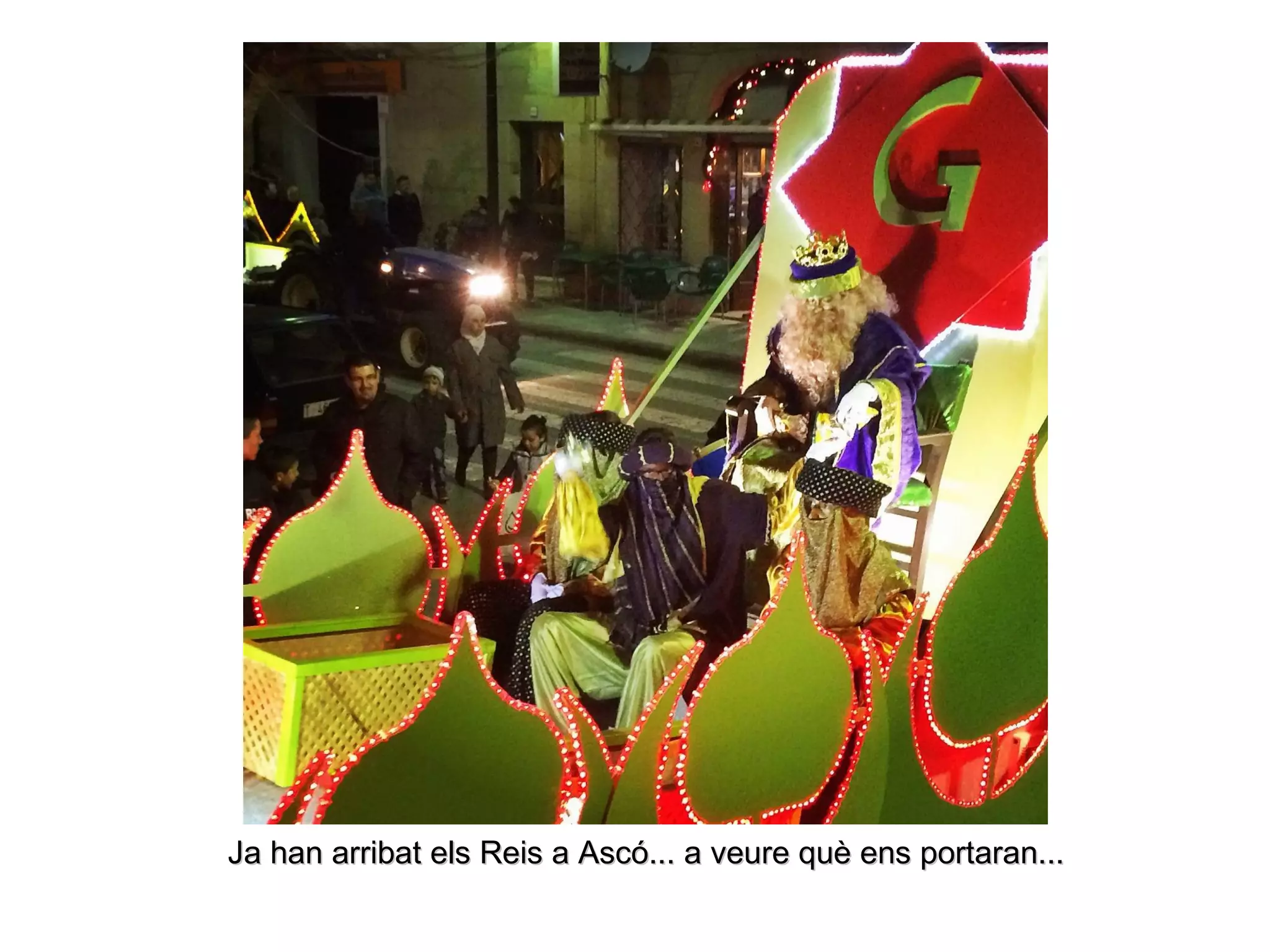 Ja han arribat els Reis a Ascó... a veure què ens portaran...Ja han arribat els Reis a Ascó... a veure què ens portaran...
 