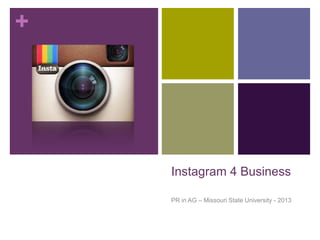 +




    Instagram 4 Business

    PR in AG – Missouri State University - 2013
 