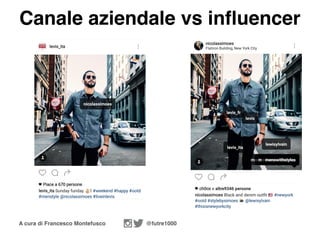 A cura di Francesco Montefusco @futre1000
Canale aziendale vs influencer
 