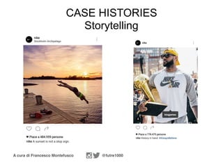 A cura di Francesco Montefusco @futre1000
CASE HISTORIES
Storytelling
 