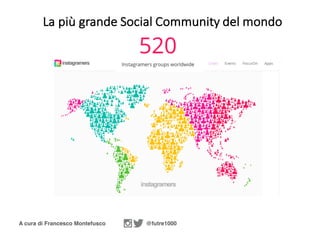 A cura di Francesco Montefusco @futre1000
La	più	grande	Social	Community	del	mondo
 