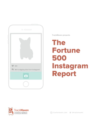 TrackMaven presents

The
Fortune
500
Instagram
Report

trackmaven.com

@trackmaven

 