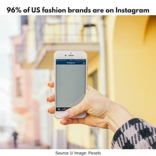 96% of US fashion brands are on Instagram
Source 1/ Image: Pexels
 