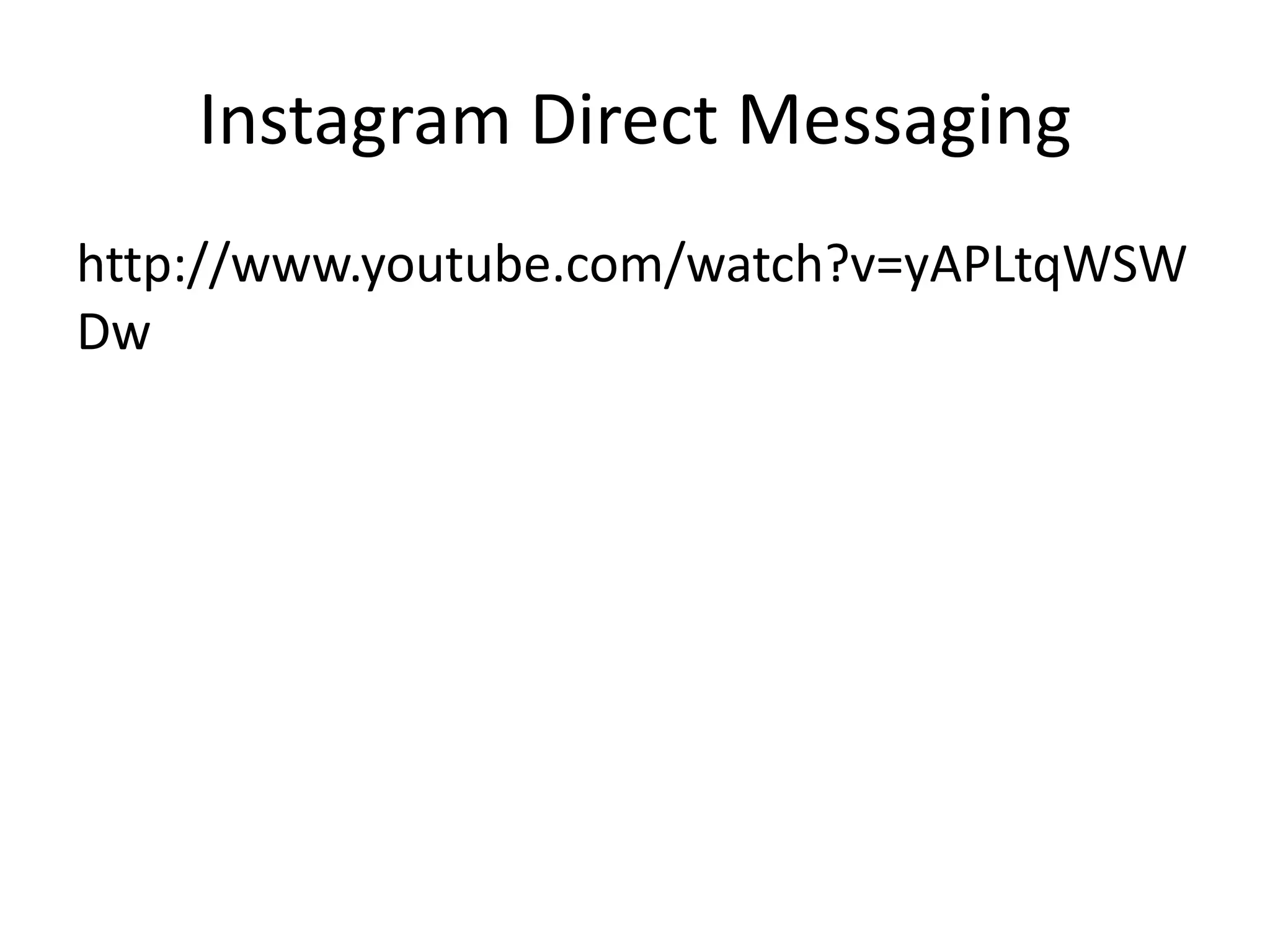 Instagram Direct Messaging
http://www.youtube.com/watch?v=yAPLtqWSW
Dw