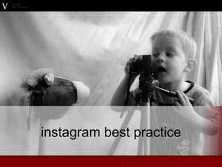 instagram best practice
Fotocredit: http://pixabay.com/en/boy-photographer-play-portrait-69751/
 