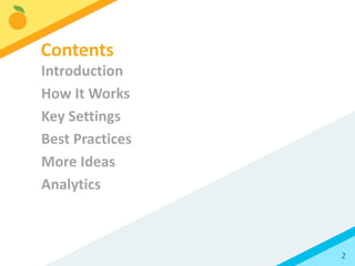 2
Introduction
How It Works
Key Settings
Best Practices
More Ideas
Analytics
Contents
 