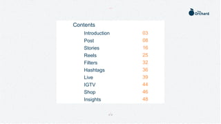 Contents
Introduction
Post
Stories
Reels
Filters
Hashtags
Live
IGTV
Shop
Insights
03
08
16
25
32
36
39
44
46
48
 