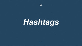 Hashtags
 