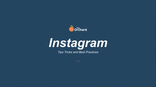 Tips Tricks and Best Practices
Instagram
 