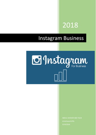 2018
ABDUL SHOKOR ABD TALIB
eUsahawanILPKL
9/24/2018
Instagram Business
 