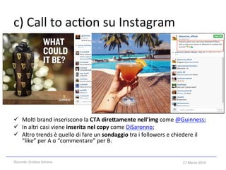27	
  Marzo	
  2014	
  
c)	
  Call	
  to	
  ac5on	
  su	
  Instagram	
  
ü  Mol5	
  brand	
  inseriscono	
  la	
  CTA	
  ...