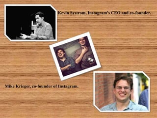 Kevin Systrom, Instagram's CEO and co-founder.




                                              .




Mike Krieger, co-fo...