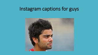 Instagram captions for guys
 