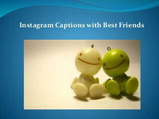 Instagram Captions with Best Friends
 