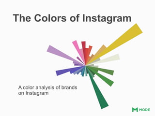 The Colors of Instagram
A color analysis of brands
on Instagram
 