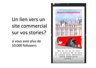 Un	lien	vers	un	
site	commercial	
sur	vos	stories?	
si	vous	avez	plus	de	
10.000	followers	
 