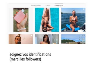 Décliner votre concept:
soignez vos identifications
(merci les followers)
 