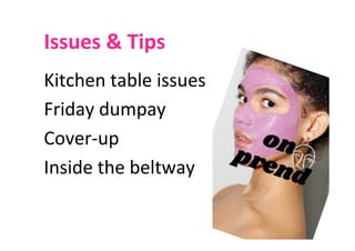 Issues	&	Tips	
Kitchen	table	issues	
Friday	dumpay	
Cover-up	
Inside	the	beltway	
 