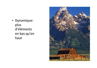 •  Dynamique:	
plus	
d’éléments	
en	bas	qu’en	
haut	
 