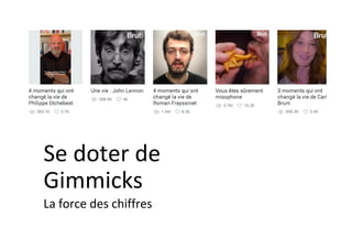 Se	doter	de	
Gimmicks	
La	force	des	chiffres	
 