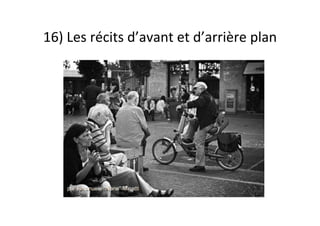 16)	Les	récits	d’avant	et	d’arrière	plan	
 
