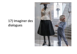 17)	Imaginer	des	
dialogues		
	
 