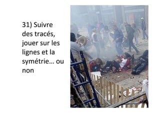 31)	Suivre	
des	tracés,	
jouer	sur	les	
lignes	et	la	
symétrie…	ou	
non	
 