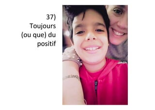37)	
Toujours	
(ou	que)	du	
positif	
 