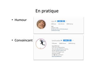 En	pratique	
•  Humour	
•  Convaincant	
 