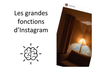 Les	grandes	
fonctions		
d’Instagram	
 