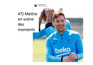 47)	Mettre	
en	scène	
des	
moments	
 
