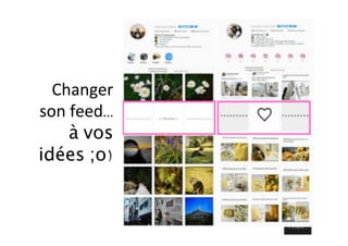 Changer	
son	feed…
à vos
idées ;o)	
	
 