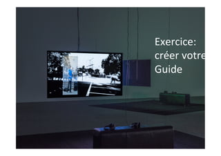 Exercice:	
créer	votre	
Guide	
 