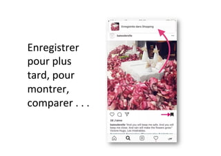 Enregistrer	
pour	plus	
tard,	pour	
montrer,	
comparer	.	.	.	
 