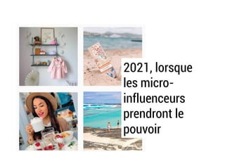 2021, lorsque
les micro-
influenceurs
prendront le
pouvoir
 