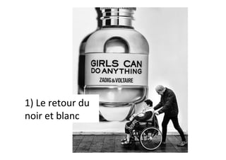 1)	Le	retour	du	
noir	et	blanc	
 
