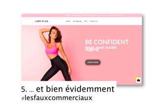 5.	… et bien évidemment
#lesfauxcommerciaux	
 