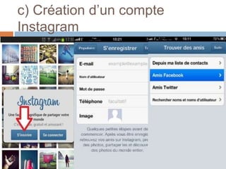 c) Création d’un compte
Instagram
 