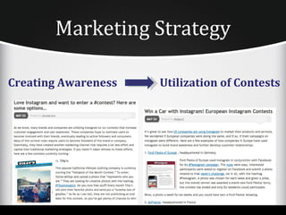Marketing Strategy

Creating Awareness   Utilization of Contests
 