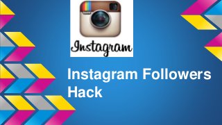 Instagram Followers
Hack
 